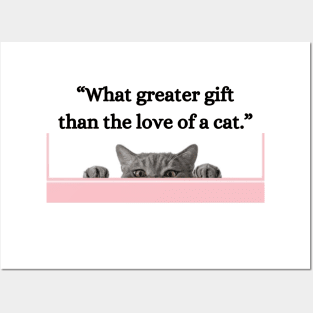 “What greater gift than the love of a cat.” Posters and Art